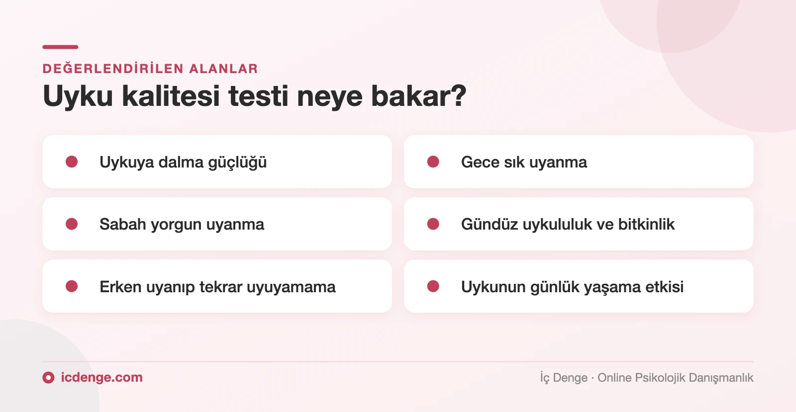 Uyku kalitesi testinin değerlendirdiği alanlar: uykuya dalma, gece uyanmaları, sabah yorgunluğu, gündüz uykululuğu